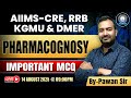 Pharmacognosy Important MCQ | AIIMS-CRE, RRB, KGMU, DMER Pharmacist Exam 2025 | Pawan Sir