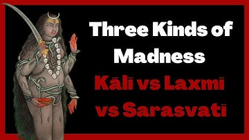 Three Kinds of Madness | Kālī vs. Laxmī vs Sarasvatī