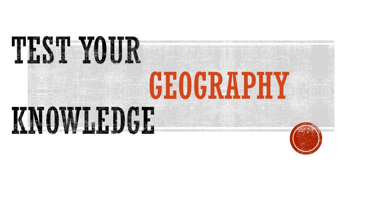 Test Your Geography Knowledge YouTube