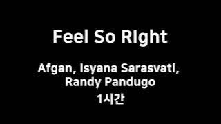 Feel So RIght Afgan, Isyana Sarasvati, Randy Pandugo 1시간 1hour