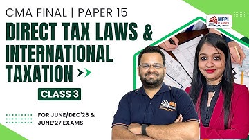 Direct Tax Laws & International Taxation - Class 3 | For CMA Final June/Dec