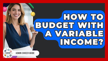 How To Budget With A Variable Income? - Admin Career Guide