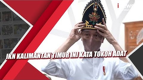 IKN Kalimantan Timur Ini Kata Tokoh Adat