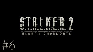 Lets Play Stalker 2 - Heart of Chornobyl [Veteran] - Part 6