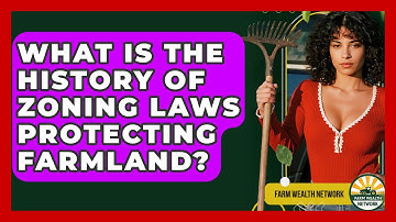 What Is The History Of Zoning Laws Protecting Farmland? - Farm Wealth Network