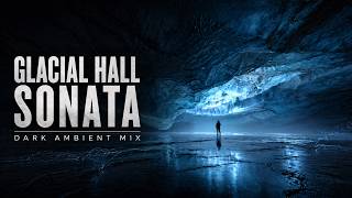 Glacial Hall Sonata – Dark Ambient Mix | Frozen Motion · Glacial Pulse | 2026 🌘❄️