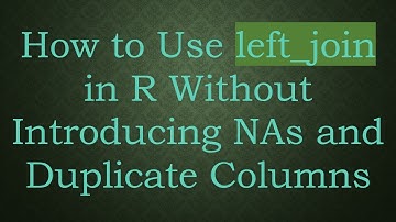 How to Use left_join in R Without Introducing NAs and Duplicate Columns
