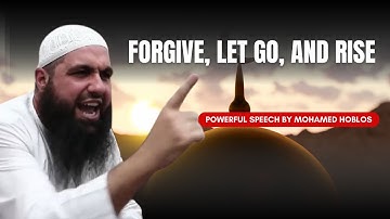 The Power of Forgiveness | Mohamed Hoblos’ Life-Changing Islamic Reminder
