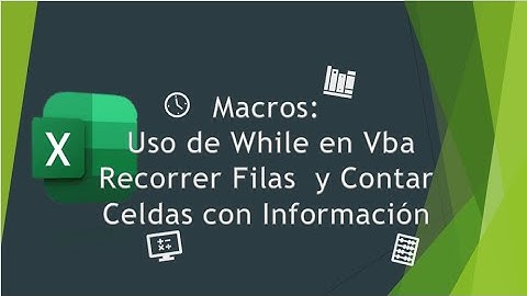 Macros: Uso de While, Recorrer Filas y Contar Celdas con Información