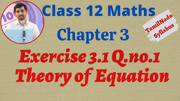 TN New Syllabus Class 12 Maths | Exercise 3.1 Q.No.1 | Theory of Equation | சமன்பாட்டியல்