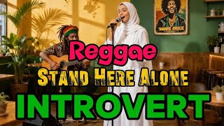 Stand Here Alone Introvert Reggae Cover Terbaru 🌊