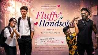 Fluffy & Handsome – Episode 4 | SHORT VIDEO | Bozi Ningombam