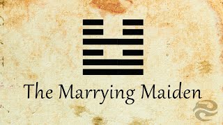 Hexagram 54: The Marrying Maiden | Refocus your life with this mental exercise