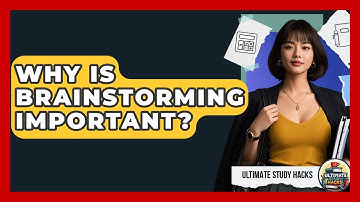 Why Is Brainstorming Important? - Ultimate Study Hacks