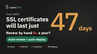 SSL Certificates Will Last Just 47 Days. Automate Renewal and Deployment