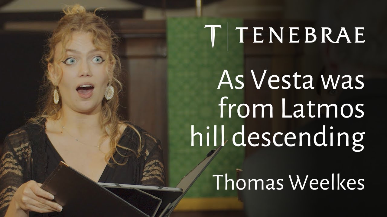 Watch As Vesta Was From Latmos Hill Descending - Weelkes - Tenebrae conducted by Nigel Short on YouTube Watch As Vesta Was From Latmos Hill Descending - Weelkes - Tenebrae conducted by Nigel Short on YouTube