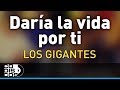 Daría La Vida Por Ti, Los Gigantes Del Vallenato - Audio