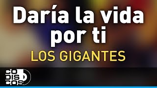 Daría La Vida Por Ti, Los Gigantes Del Vallenato - Audio chords