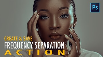 How To Create & Save Frequency Separation Actions In Photoshop