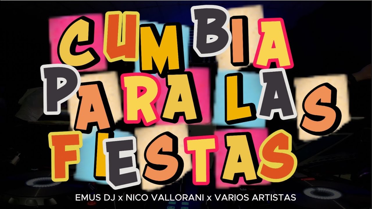 CUMBIA PARA LAS FIESTAS - ENGANCHADO DE 1 HORA (EMUS DJ FT NICO VALLORANI)