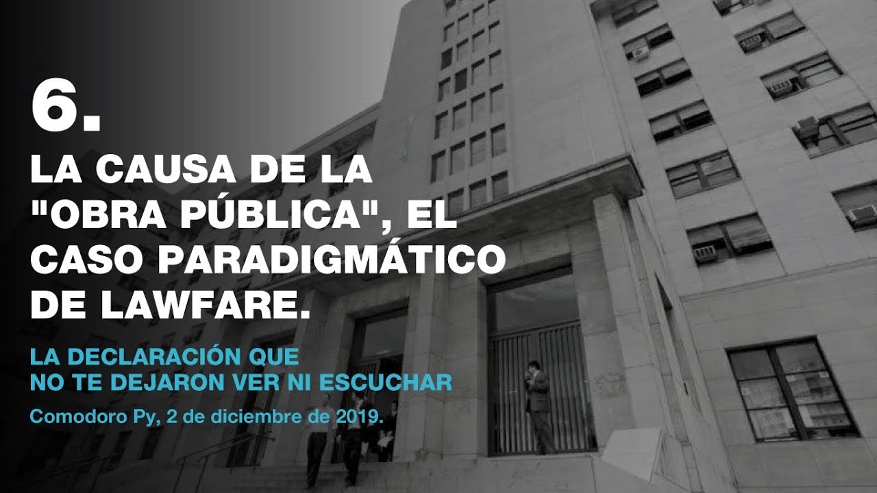 6. La causa de la "obra pública", el caso paradigmático de Lawfare.