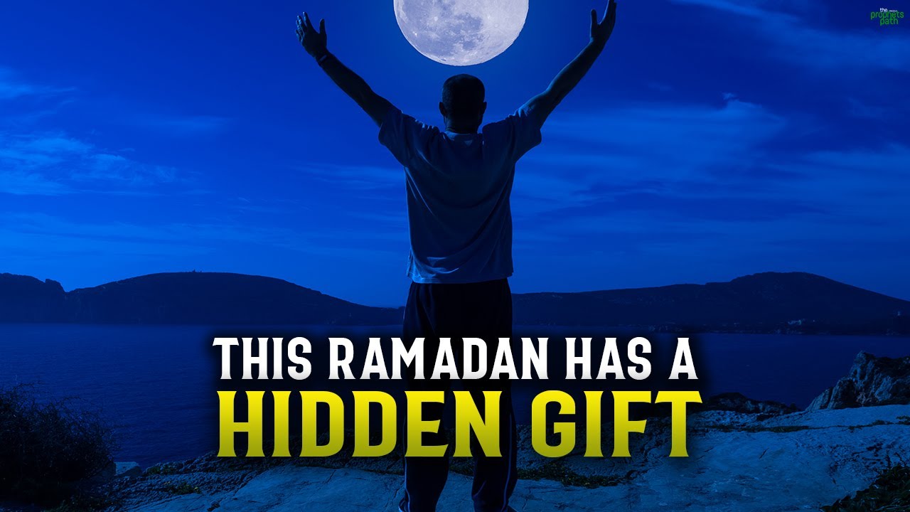 THIS RAMADAN HAS A HIDDEN GIFT WE DON’T KNOW ABOUT