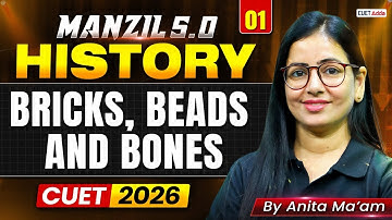 CUET 2026 History | Bricks Beads and Bones | MANZIL 5.0