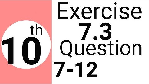 Exercise 7.3 Question 7-12 10th class math science group