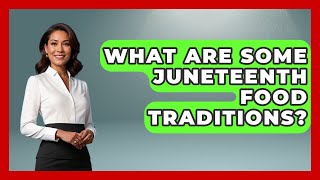 What Are Some Juneteenth Food Traditions - The Civil War Nerds