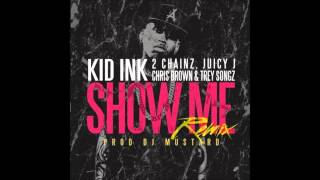 Kid Ink- Show Me (Remix) [feat. 2 Chainz, Trey Songz, Juicy J \& Chris Brown]