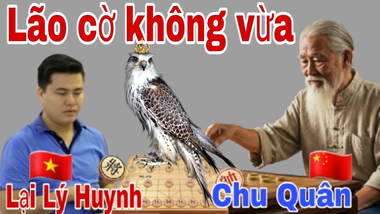 Đấu Lão cờ tướng Trung Quốc có thắng không? Lại Lý Huynh vs Chu Quân