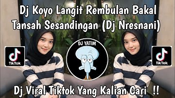 DJ KOYO LANGIT REMBULAN BAKAL TANSAH SESANDINGAN | DJ NRESNANI LAVORA REMIX MENGKANE VIRAL TIKTOK