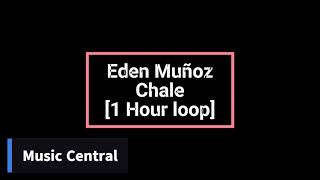 Eden Muñoz - Chale [1 Hour loop]