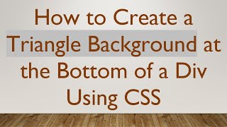How to Create a Triangle Background at the Bottom of a Div Using CSS
