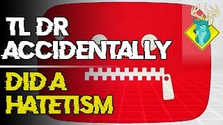 TL;DR - I Accidentally a Hatetism