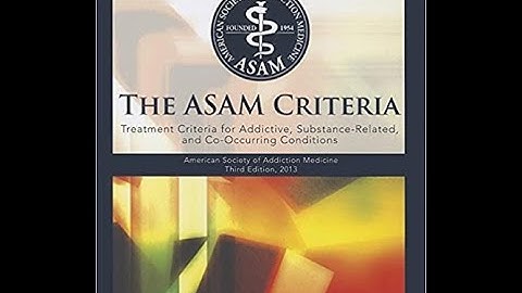 Introduction to the ASAM Criteria- What is the ASAM?