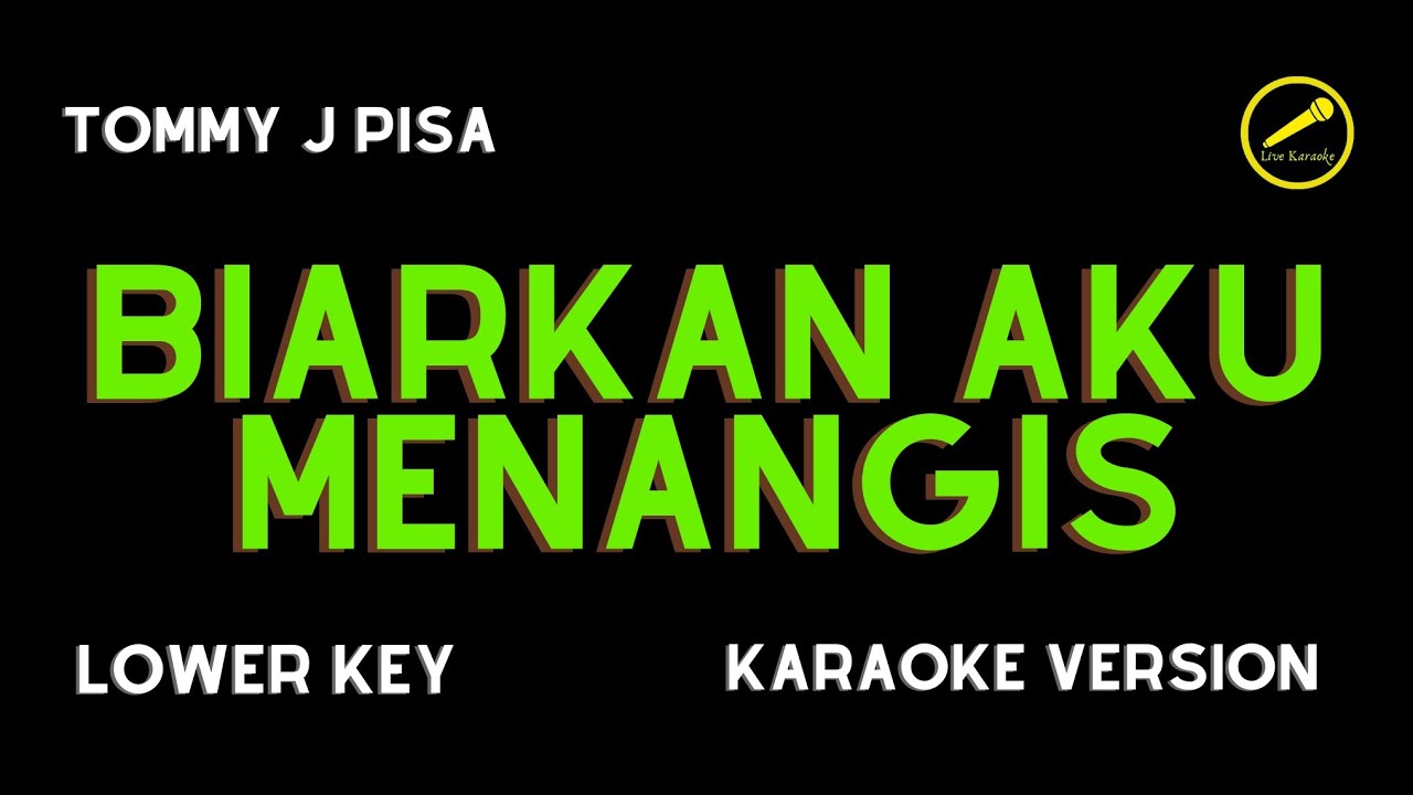 TOMMY J PISA BIARKAN AKU MENANGIS (KARAOKE VERSION) LOWER KEY YouTube