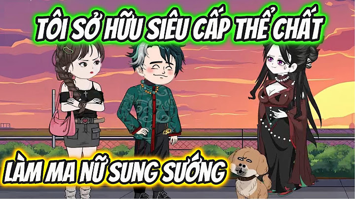 Tôi Sở Hữu Siêu Cấp Thể Chất Làm Ma Nữ Sung Sướng Full 1-20 | HH VietSub