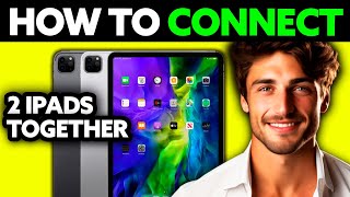 How To Connect 2 iPads Together? (2025)