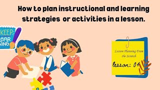 How to plan Instructional and learning strategies or activities in a Lesson