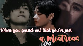 When you found out that you're just his Mistress|• KTH oneshot