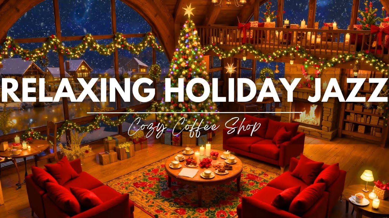 Relaxing Holiday Jazz Music 🎅 Cozy Christmas Coffee Shop 🎄 Warm Fireplace & Gentle Winter Melodies