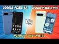 Google Pixel 8A VS Google Pixel 8 Pro | Detailed Comparison With Google Pixel