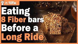 Eating 8 Fiber bars Before a Long Ride (#reddit, #askreddit, #reddit stories)