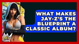 What Makes Jay-Z's The Blueprint A Classic Album? - Hip Hop Gurus