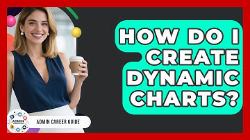 How Do I Create Dynamic Charts? - Admin Career Guide