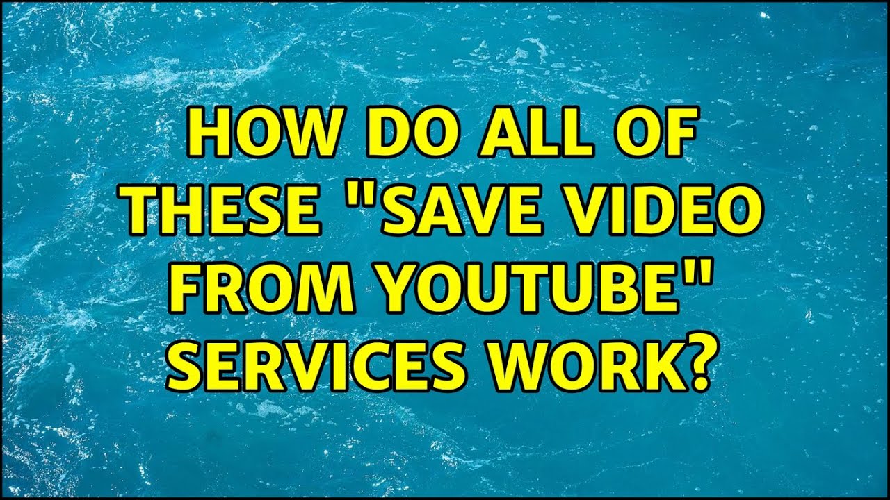 How do all of these "Save video from YouTube" services work? (3