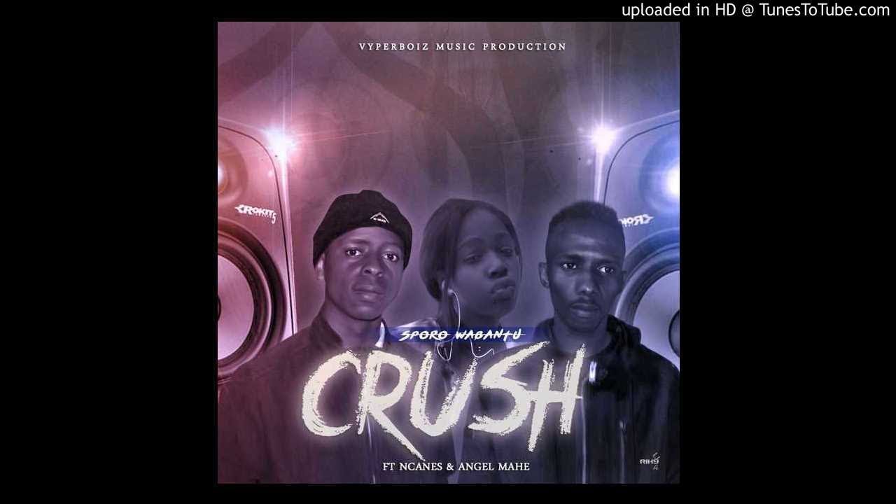 SPORO WABANTU [VyperBoiz] - Crush (feat.Ncanes & Angel Mahe)