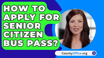 How To Apply For Senior Citizen Bus Pass? - CountyOffice.org