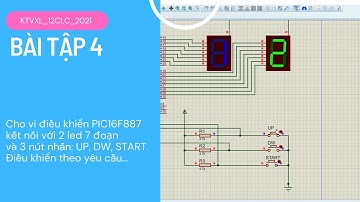 Bài tập 4: Cho vi điều khiển PIC16F887 kết nối với 2 led 7 đoạn và 3 nút nhấn: UP, DW, START.